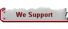 We Support